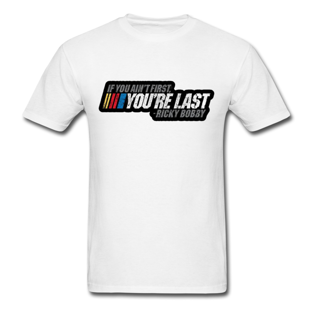 Ricky Bobby "If You Ain't First You're Last" Graphic Tee All Sizes - white