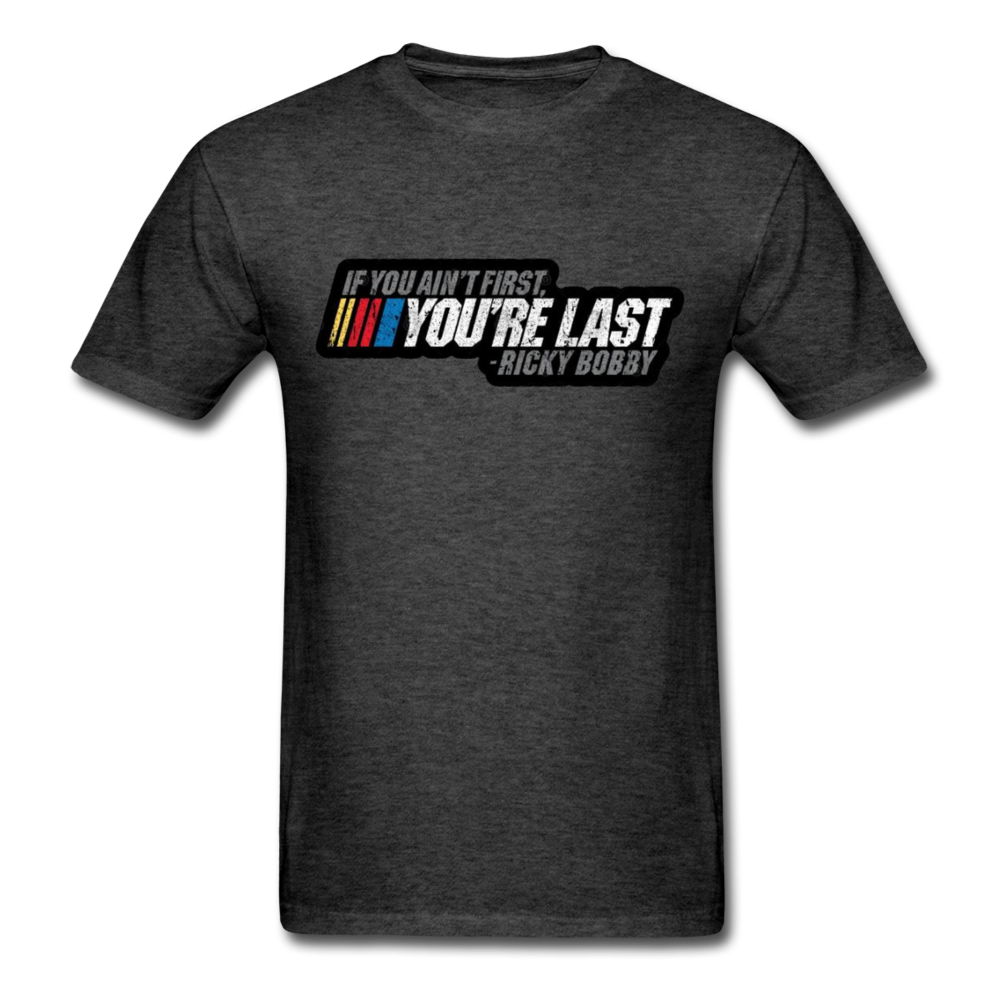 Ricky Bobby "If You Ain't First You're Last" Graphic Tee All Sizes - heather black