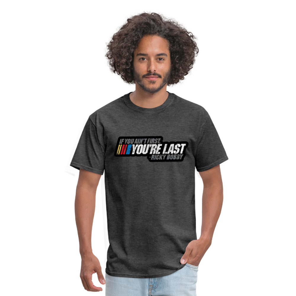 Ricky Bobby "If You Ain't First You're Last" Graphic Tee All Sizes - heather black