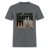 Rub Some Dirt On It Graphic tee Tee - charcoal